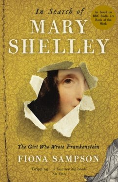 In Search of Mary Shelley: The Girl Who Wrote Frankenstein - Sampson, Fiona