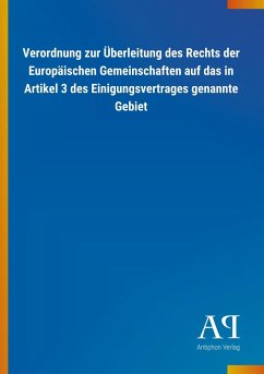 Verordnung zur Überleitung des Rechts der Europäischen Gemeinschaften auf das in Artikel 3 des Einigungsvertrages genannte Gebiet - Antiphon Verlag