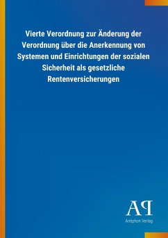 Vierte Verordnung zur Änderung der Verordnung über die Anerkennung von Systemen und Einrichtungen der sozialen Sicherheit als gesetzliche Rentenversicherungen - Antiphon Verlag