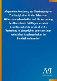 Allgemeine Anordnung zur Übertragung von Zuständigkeiten für den Erlass von Widerspruchsbescheiden und die Vertretung des Dienstherrn bei Klagen aus dem Beamtenverhältnis sowie über die Vertretung in bürgerlichen oder sonstigen rechtlichen Angelegenheiten im Bundeskanzleramtes Allgemeine Anordnung zur Übertragung von Zuständigkeiten für den Erlass von Widerspruchsbescheiden und die Vertretung des Dienstherrn bei Klagen aus dem Beamtenverhältnis sowie über die Vertretung in bürgerlichen oder sonstigen rechtlichen Angelegenheiten im Bundeskanzleramtes