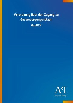 Verordnung über den Zugang zu Gasversorgungsnetzen - Antiphon Verlag