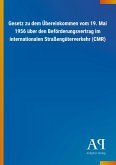 Gesetz zu dem Übereinkommen vom 19. Mai 1956 über den Beförderungsvertrag im internationalen Straßengüterverkehr (CMR) Gesetz zu dem Übereinkommen vom 19. Mai 1956 über den Beförderungsvertrag im internationalen Straßengüterverkehr (CMR)