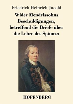 Wider Mendelssohns Beschuldigungen, betreffend die Briefe über die Lehre des Spinoza - Jacobi, Friedrich Heinrich