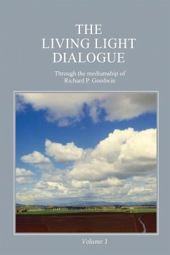 The Living Light Dialogue Volume 1 - Goodwin, Richard P.