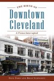 The Birth of Downtown Cleveland: A Vision Interrupted