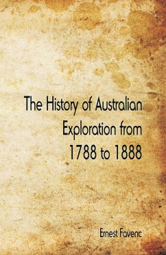 The History of Australian Exploration from 1788 to 1888 - Favenc, Ernest