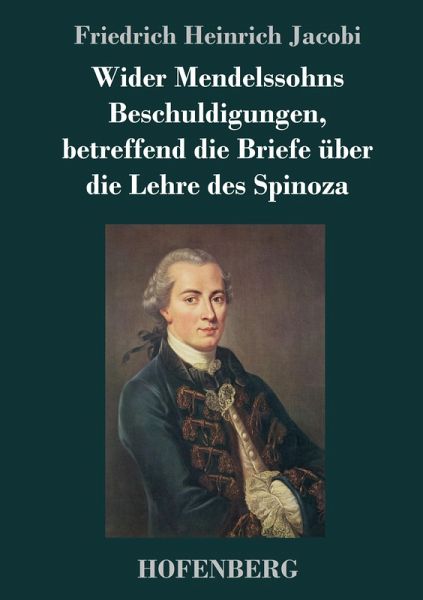 Wider Mendelssohns Beschuldigungen, betreffend die Briefe über die Lehre des Spinoza Wider Mendelssohns Beschuldigungen, betreffend die Briefe über die Lehre des Spinoza