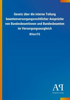 Gesetz über die interne Teilung beamtenversorgungsrechtlicher Ansprüche von Bundesbeamtinnen und Bundesbeamten im Versorgungsausgleich - Antiphon Verlag