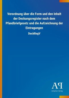 Verordnung über die Form und den Inhalt der Deckungsregister nach dem Pfandbriefgesetz und die Aufzeichnung der Eintragungen - Antiphon Verlag