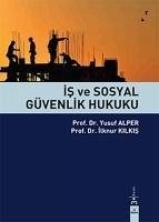 Is ve Sosyal Güvenlik Hukuku - Alper, Yusuf; Kilkis, Ilknur