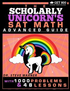 The Scholarly Unicorn's SAT Math Advanced Guide with 1000 Problems and 48 Lessons - Warner, Steve