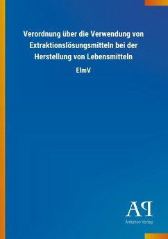 Verordnung über die Verwendung von Extraktionslösungsmitteln bei der Herstellung von Lebensmitteln - Antiphon Verlag