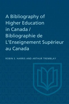A Bibliography of Higher Education in Canada / Bibliographie de l'Enseignement Supérieur Au Canada - Harris, Robin; Tremblay, Arthur