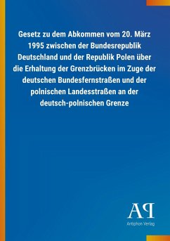 Gesetz zu dem Abkommen vom 20. März 1995 zwischen der Bundesrepublik Deutschland und der Republik Polen über die Erhaltung der Grenzbrücken im Zuge der deutschen Bundesfernstraßen und der polnischen Landesstraßen an der deutsch-polnischen Grenze