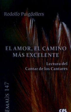 El amor, el camino más excelente : lectura del Cantar de los Cantares - Puigdollers, Rodolf