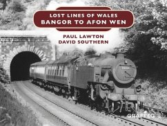Lost Lines of Wales: Bangor to Afon Wen - Lawton, Paul; Southern, David