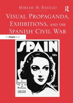 Visual Propaganda, Exhibitions, and the Spanish Civil War - Basilio, Miriam M