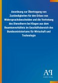 Anordnung zur Übertragung von Zuständigkeiten für den Erlass von Widerspruchsbescheiden und die Vertretung des Dienstherrn bei Klagen aus dem Beamtenverhältnis im Geschäftsbereich des Bundesministeriums für Wirtschaft und Technologie