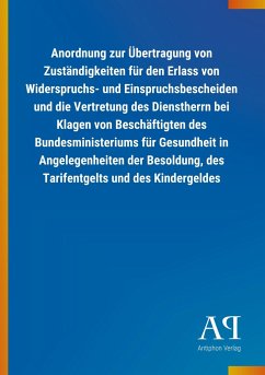 Anordnung zur Übertragung von Zuständigkeiten für den Erlass von Widerspruchs- und Einspruchsbescheiden und die Vertretung des Dienstherrn bei Klagen von Beschäftigten des Bundesministeriums für Gesundheit in Angelegenheiten der Besoldung, des Tarifentgelts und des Kindergeldes