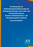Verordnung über das Meisterprüfungsberufsbild und über die Prüfungsanforderungen in den Teilen I und II der Meisterprüfung im Drechsler-(Elfenbeinschnitzer-) und Holzspielzeugmacher-Handwerk