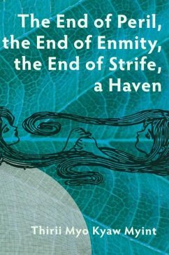 The End of Peril, the End of Enmity, the End of Strife, a Haven - Myint, Thirii Myo Kyaw