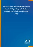 Gesetz über das Deutsche Rote Kreuz und andere freiwillige Hilfsgesellschaften im Sinne der Genfer Rotkreuz-Abkommen Gesetz über das Deutsche Rote Kreuz und andere freiwillige Hilfsgesellschaften im Sinne der Genfer Rotkreuz-Abkommen