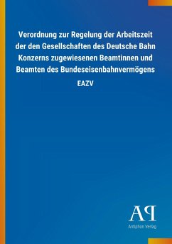 Verordnung zur Regelung der Arbeitszeit der den Gesellschaften des Deutsche Bahn Konzerns zugewiesenen Beamtinnen und Beamten des Bundeseisenbahnvermögens