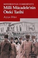 Mondrostan Cumhuriyete Milli Mücadelenin Öteki Tarihi - Hür, Ayse