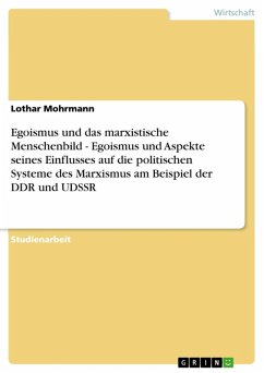 Egoismus und das marxistische Menschenbild - Egoismus und Aspekte seines Einflusses auf die politischen Systeme des Marxismus am Beispiel der DDR und UDSSR (eBook, ePUB)