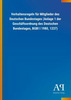 Verhaltensregeln für Mitglieder des Deutschen Bundestages (Anlage 1 der Geschäftsordnung des Deutschen Bundestages, BGBl I 1980, 1237) - Antiphon Verlag