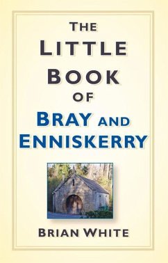 The Little Book of Bray & Enniskerry - White, Brian