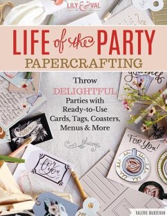 Life of the Party Papercrafting: Throw Delightful Parties with Ready-To-Use Cards, Tags, Coasters, Menus & More - Mckeehan, Valerie