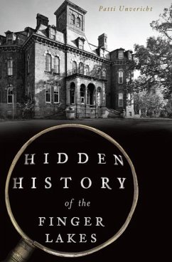 Hidden History of the Finger Lakes - Unvericht, Patti