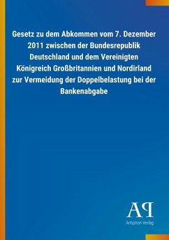 Gesetz zu dem Abkommen vom 7. Dezember 2011 zwischen der Bundesrepublik Deutschland und dem Vereinigten Königreich Großbritannien und Nordirland zur Vermeidung der Doppelbelastung bei der Bankenabgabe
