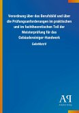 Verordnung über das Berufsbild und über die Prüfungsanforderungen im praktischen und im fachtheoretischen Teil der Meisterprüfung für das Gebäudereiniger-Handwerk Verordnung über das Berufsbild und über die Prüfungsanforderungen im praktischen und im fachtheoretischen Teil der Meisterprüfung für das Gebäudereiniger-Handwerk