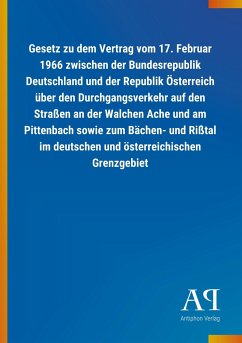 Gesetz zu dem Vertrag vom 17. Februar 1966 zwischen der Bundesrepublik Deutschland und der Republik Österreich über den Durchgangsverkehr auf den Straßen an der Walchen Ache und am Pittenbach sowie zum Bächen- und Rißtal im deutschen und österreichischen Grenzgebiet