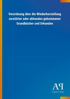 Verordnung über die Wiederherstellung zerstörter oder abhanden gekommener Grundbücher und Urkunden - Antiphon Verlag