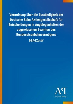 Verordnung über die Zuständigkeit der Deutsche Bahn Aktiengesellschaft für Entscheidungen in Angelegenheiten der zugewiesenen Beamten des Bundeseisenbahnvermögens