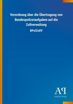 Verordnung über die Übertragung von Bundespolizeiaufgaben auf die Zollverwaltung - Antiphon Verlag