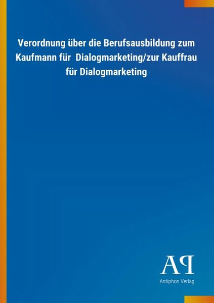 Verordnung über die Berufsausbildung zum Kaufmann für Dialogmarketing/zur Kauffrau für Dialogmarketing Verordnung über die Berufsausbildung zum Kaufmann für Dialogmarketing/zur Kauffrau für Dialogmarketing
