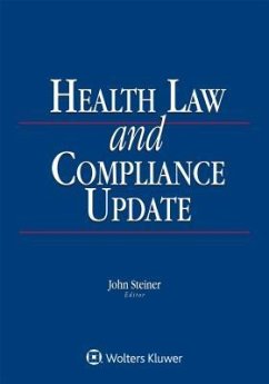 Health Law and Compliance Update: 2018 Edition - Steiner, John E.