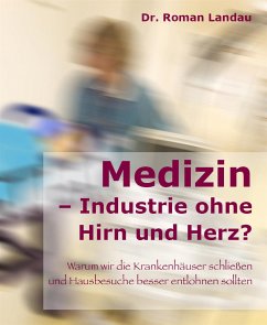 Medizin – Ansichten einer Industrie ohne Hirn und Herz (eBook, ePUB) - Roman Landau, Dr.