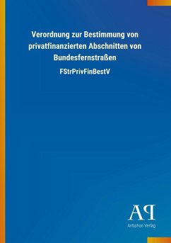Verordnung zur Bestimmung von privatfinanzierten Abschnitten von Bundesfernstraßen - Antiphon Verlag
