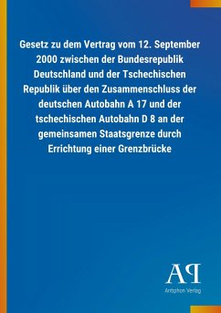Gesetz zu dem Vertrag vom 12. September 2000 zwischen der Bundesrepublik Deutschland und der Tschechischen Republik über den Zusammenschluss der deutschen Autobahn A 17 und der tschechischen Autobahn D 8 an der gemeinsamen Staatsgrenze durch Errichtung einer Grenzbrücke