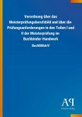Verordnung über das Meisterprüfungsberufsbild und über die Prüfungsanforderungen in den Teilen I und II der Meisterprüfung im Buchbinder-Handwerk Verordnung über das Meisterprüfungsberufsbild und über die Prüfungsanforderungen in den Teilen I und II der Meisterprüfung im Buchbinder-Handwerk