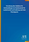 Verordnung über Gebühren für Amtshandlungen der Bundesanstalt für Landwirtschaft und Ernährung nach dem Fleischgesetz