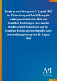 Gesetz zu dem Vertrag vom 3. August 1990 zur Vorbereitung und Durchführung der ersten gesamtdeutschen Wahl des Deutschen Bundestages zwischen der Bundesrepublik Deutschland und der Deutschen Demokratischen Republik sowie dem Änderungsvertrag vom 20. August 1990 Gesetz zu dem Vertrag vom 3. August 1990 zur Vorbereitung und Durchführung der ersten gesamtdeutschen Wahl des Deutschen Bundestages zwischen der Bundesrepublik Deutschland und der Deutschen Demokratischen Republik sowie dem Änderungsvertrag vom 20. August 1990