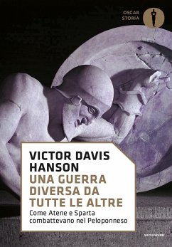Una guerra diversa da tutte le altre. Come Atene e Sparta combattevano nel Peloponneso - Hanson, Victor Davis