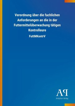 Verordnung über die fachlichen Anforderungen an die in der Futtermittelüberwachung tätigen Kontrolleure - Antiphon Verlag