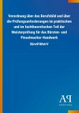 Verordnung über das Berufsbild und über die Prüfungsanforderungen im praktischen und im fachtheoretischen Teil der Meisterprüfung für das Bürsten- und Pinselmacher-Handwerk